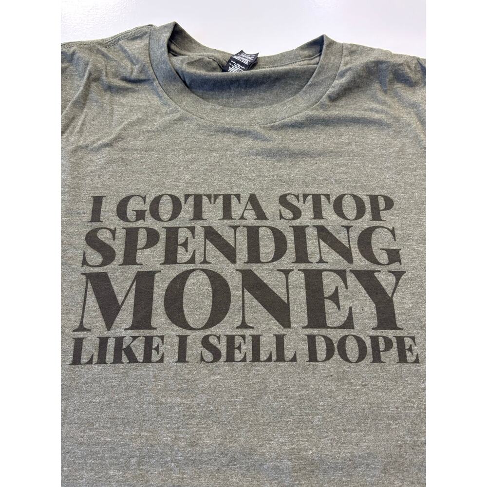 I Gotta Stop Spending Money Like I Sell Dope Tshirt Sarcastic Relatable Tee